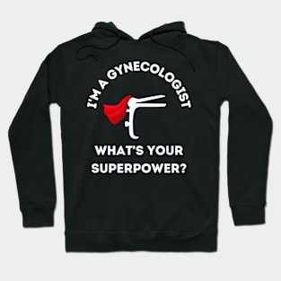 I'm a Gynecologist, What's Your Superpower? Hoodie